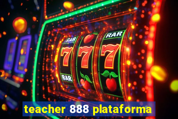 teacher 888 plataforma